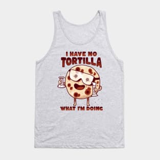 Mexican Food - I have no tortilla what i'm doing Tank Top